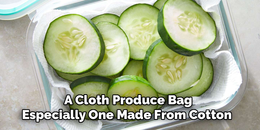 A Cloth Produce Bag
Especially One Made From Cotton 