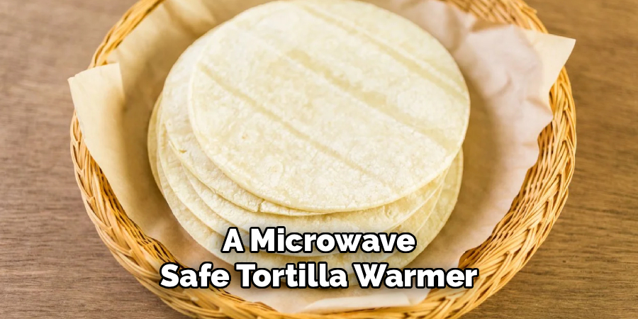 
A Microwave
Safe Tortilla Warmer