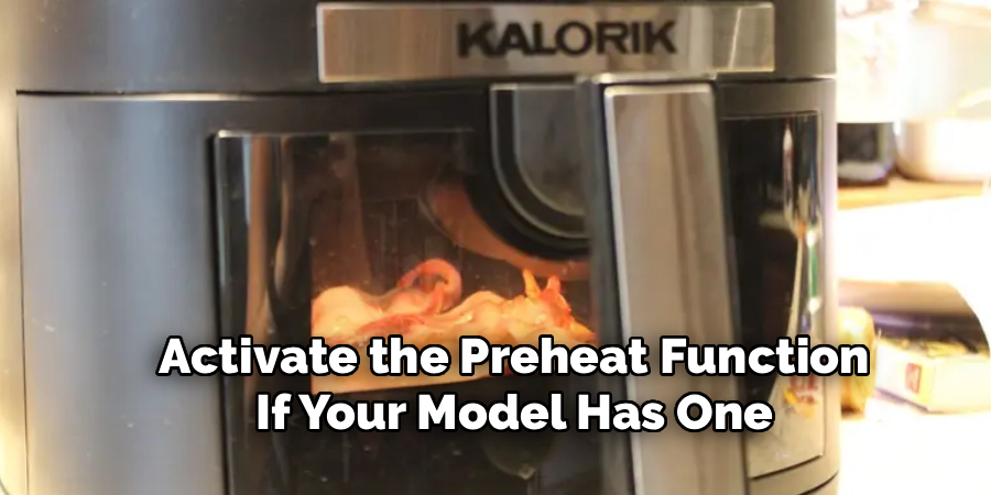 Activate the Preheat Function
If Your Model Has One
