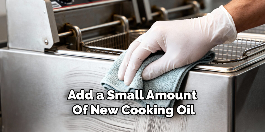 Add a Small Amount 
Of New Cooking Oil