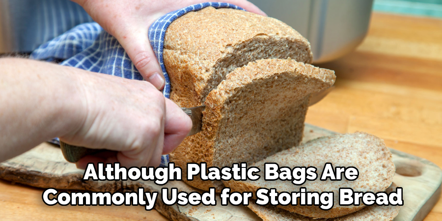 Although Plastic Bags Are 
Commonly Used for Storing Bread