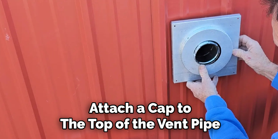 Attach a Cap to The Top of the Vent Pipe