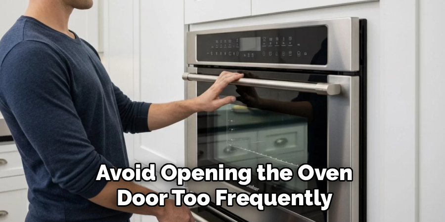 Avoid Opening the Oven Door Too Frequently