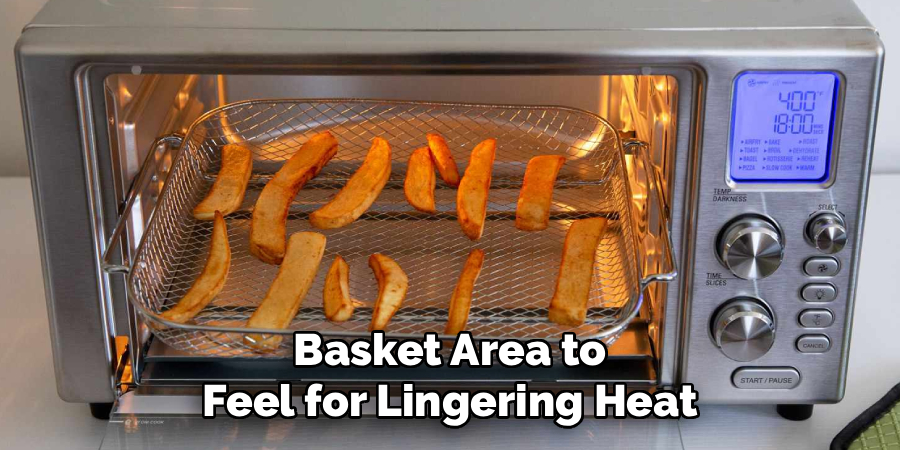 Basket Area to
Feel for Lingering Heat
