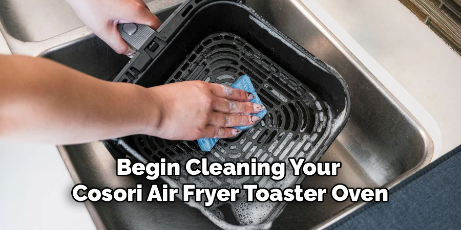 Begin Cleaning Your 
Cosori Air Fryer Toaster Oven