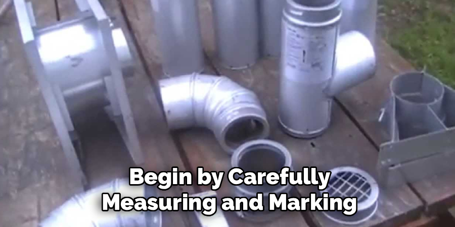 Begin by Carefully Measuring and Marking