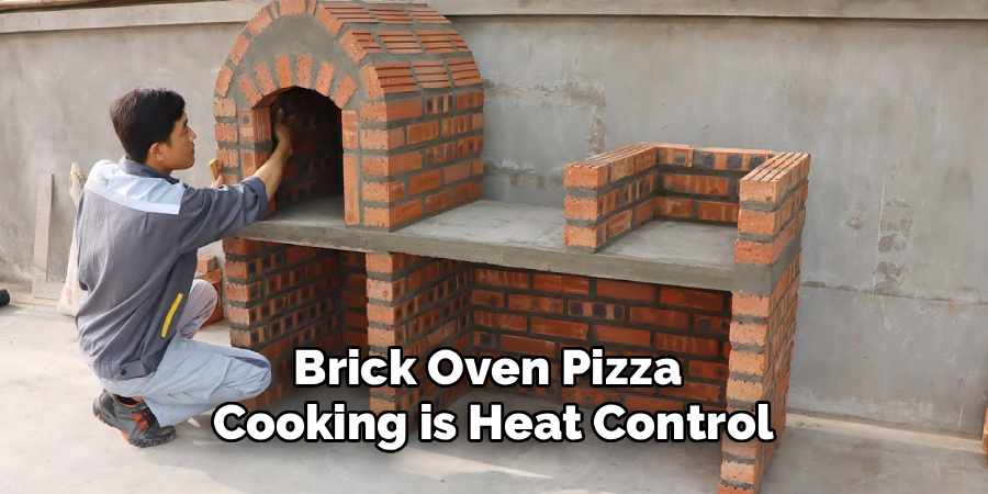 Brick Oven Pizza 
Cooking is Heat Control