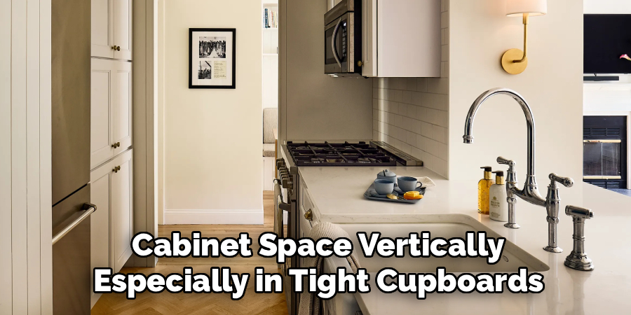 Cabinet Space Vertically Especially in Tight Cupboards