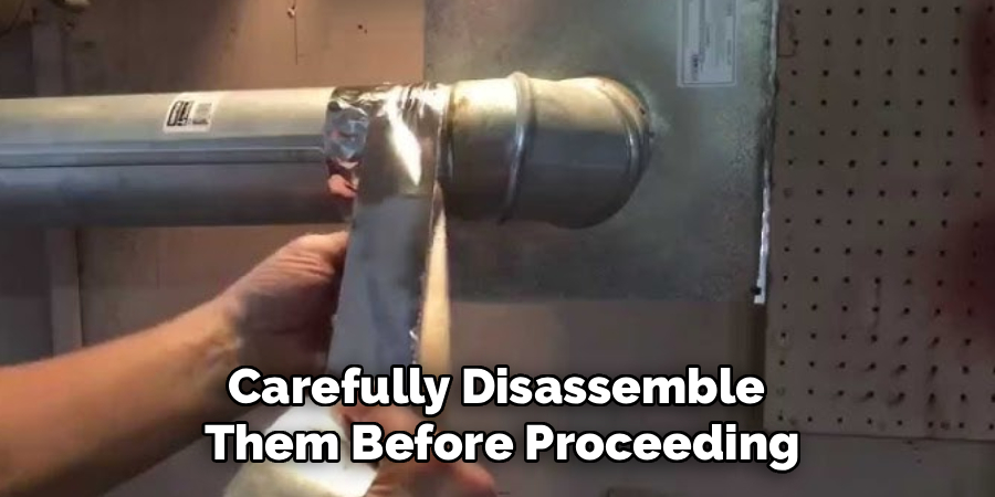 Carefully Disassemble 
Them Before Proceeding