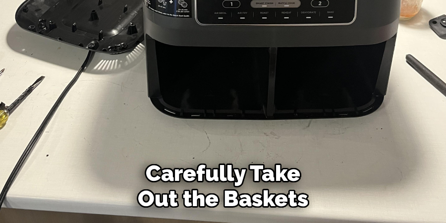 Carefully Take
Out the Baskets