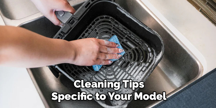 Cleaning Tips
Specific to Your Model