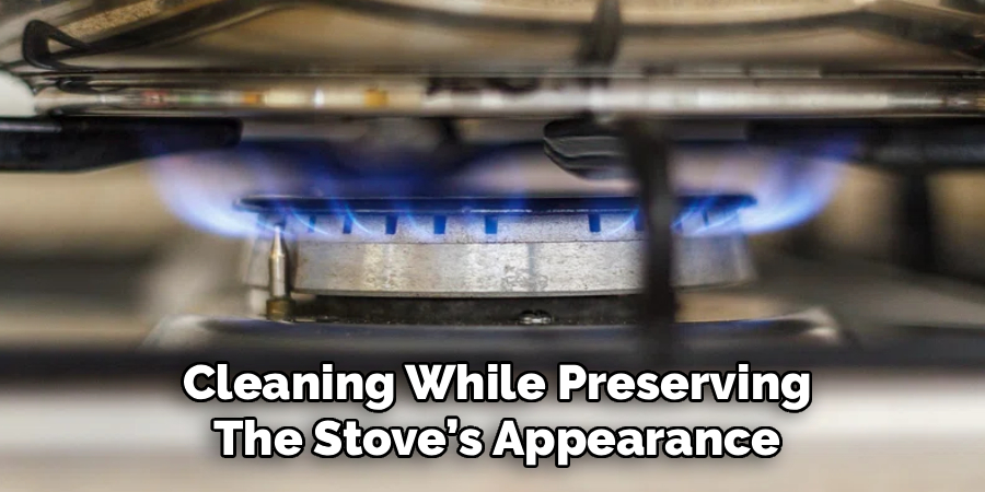 Cleaning While Preserving The Stove’s Appearance