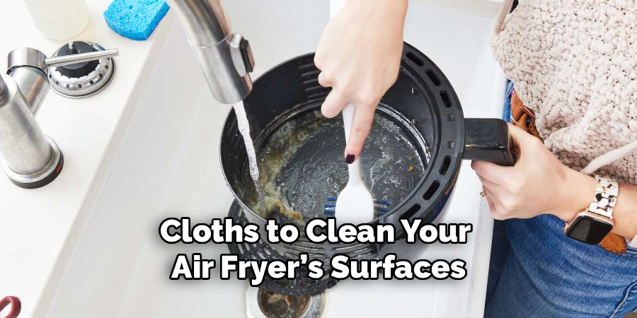 Cloths to Clean Your 
Air Fryer’s Surfaces
