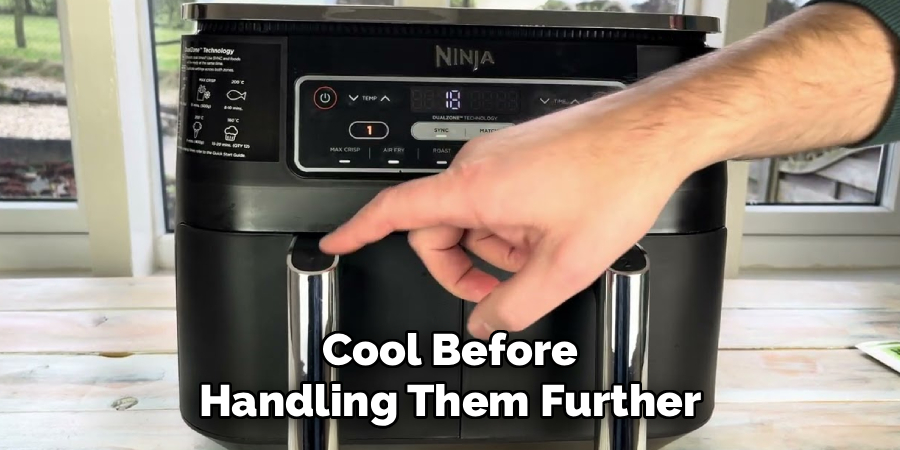 Cool Before
Handling Them Further