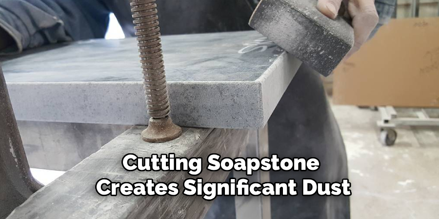 Cutting Soapstone 
Creates Significant Dust