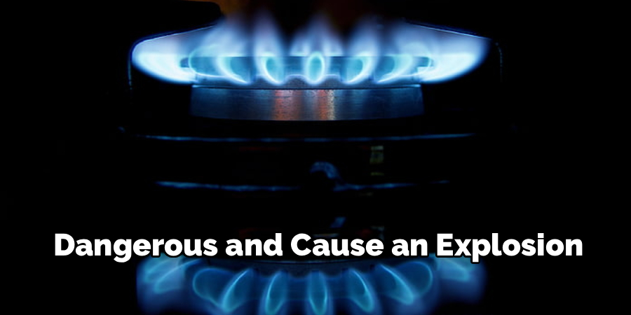 Dangerous and Cause an Explosion