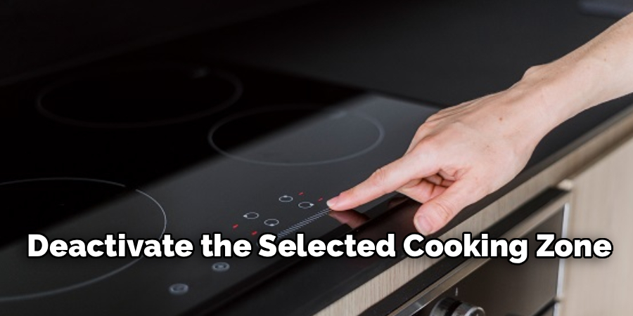 Deactivate the Selected Cooking Zone