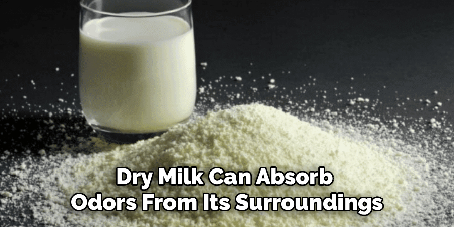Dry Milk Can Absorb
Odors From Its Surroundings