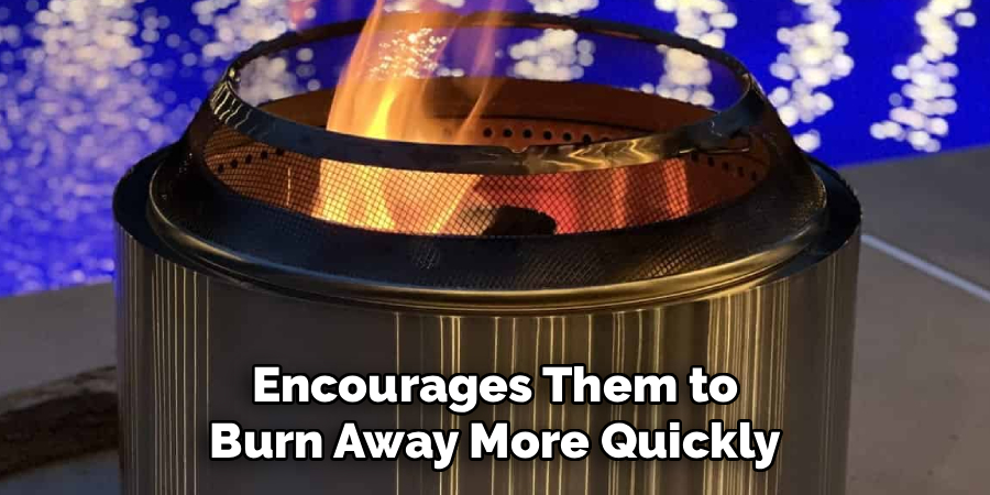 Encourages Them to
Burn Away More Quickly