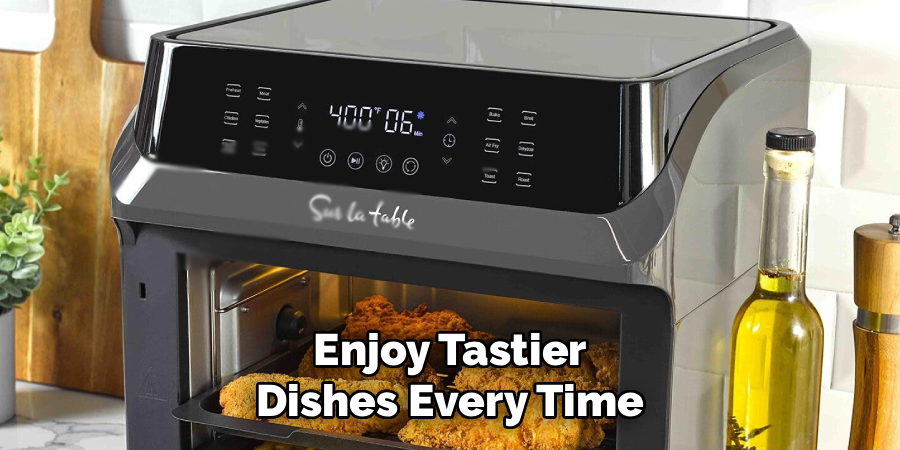 Enjoy Tastier
Dishes Every Time