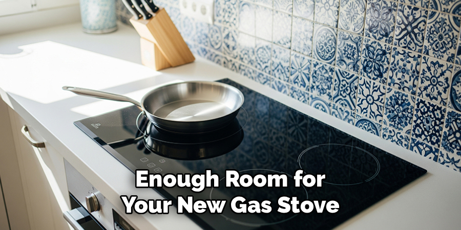 Enough Room for
Your New Gas Stove