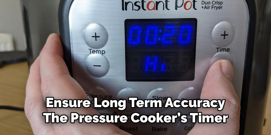 Ensure Long Term Accuracy
The Pressure Cooker’s Timer
