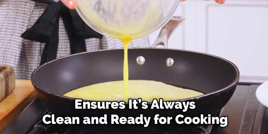 Ensures It’s Always Clean and Ready for Cooking