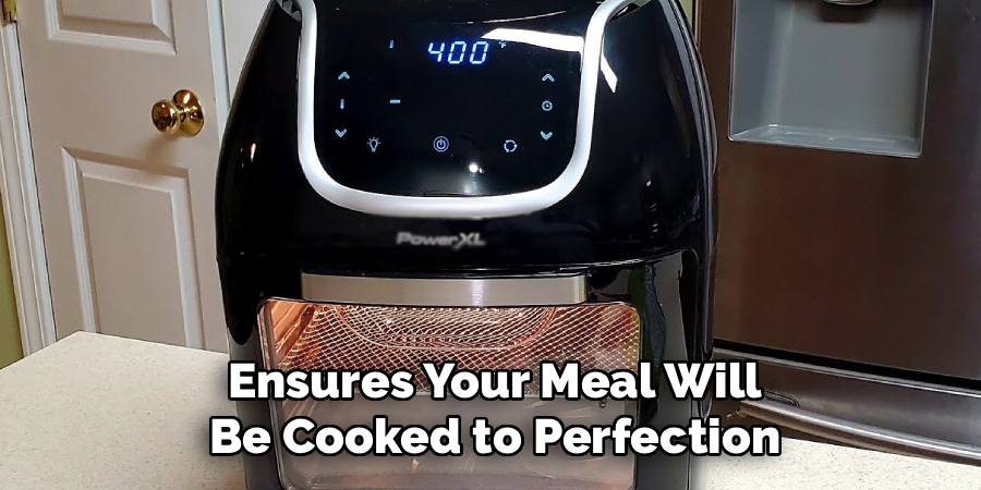 Ensures Your Meal Will
Be Cooked to Perfection