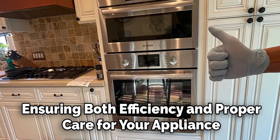 Ensuring Both Efficiency and Proper Care for Your Appliance