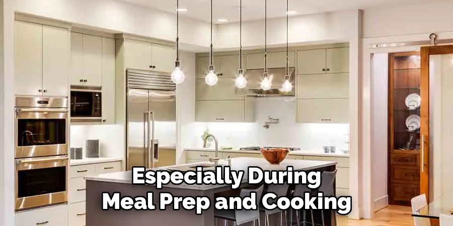 Especially During
Meal Prep and Cooking