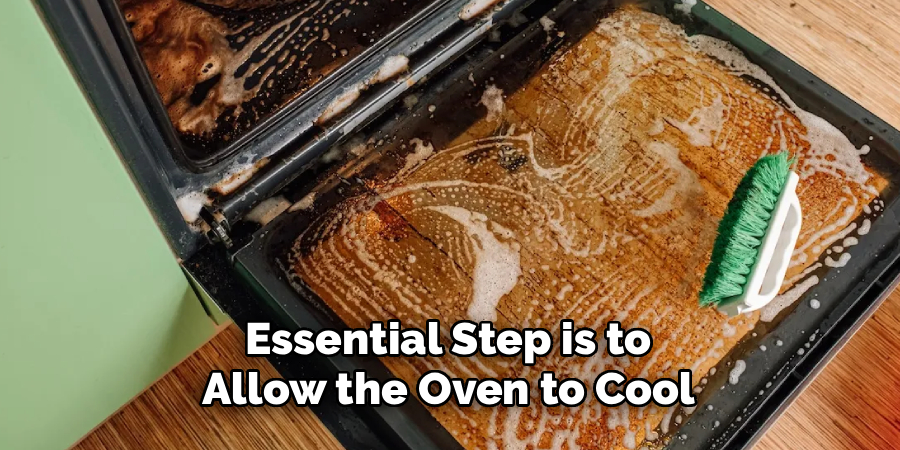 Essential Step is to 
Allow the Oven to Cool 