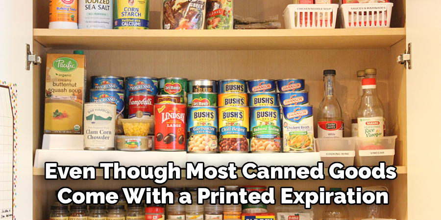 Even Though Most Canned Goods
 Come With a Printed Expiration
