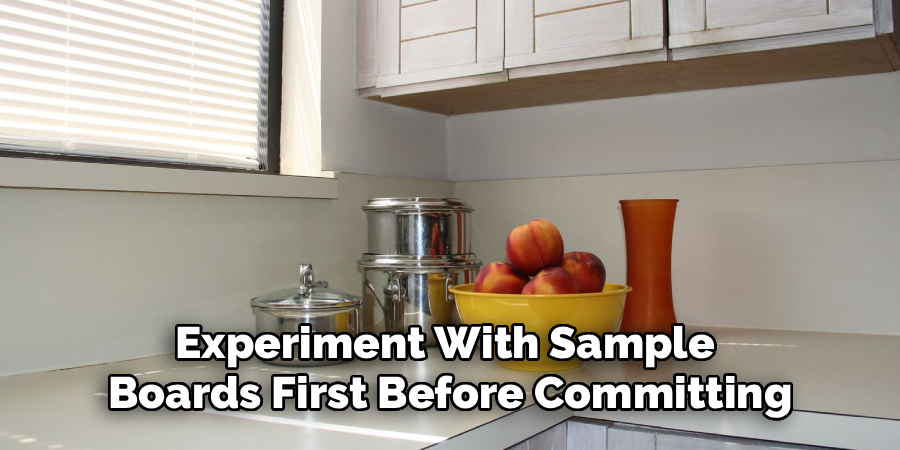 Experiment With Sample 
Boards First Before Committing