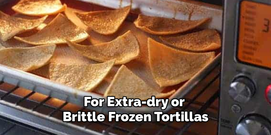 For Extra-dry or 
Brittle Frozen Tortillas