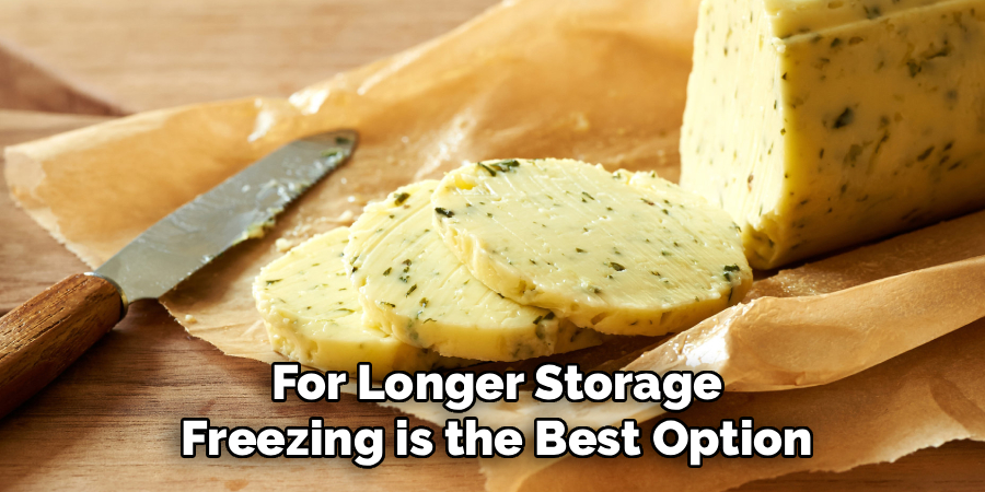 For Longer Storage
Freezing is the Best Option