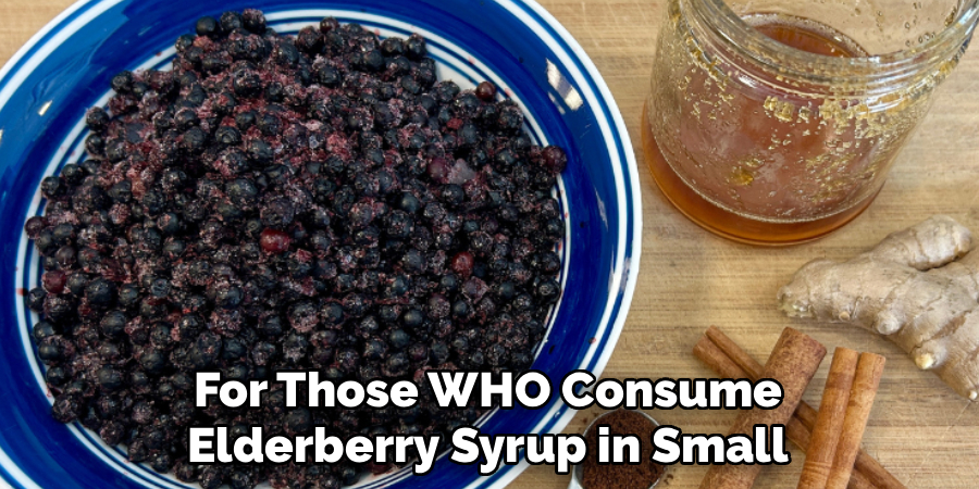 For Those WHO Consume
Elderberry Syrup in Small