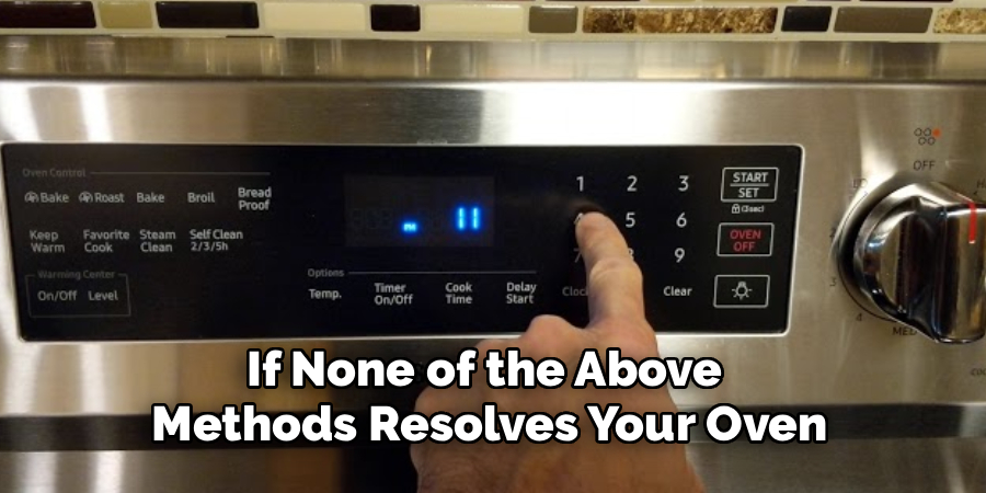 If None of the Above 
Methods Resolves Your Oven