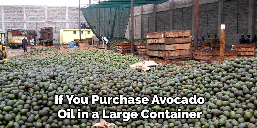 If You Purchase Avocado
Oil in a Large Container