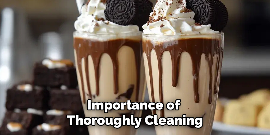 Importance of 
Thoroughly Cleaning
