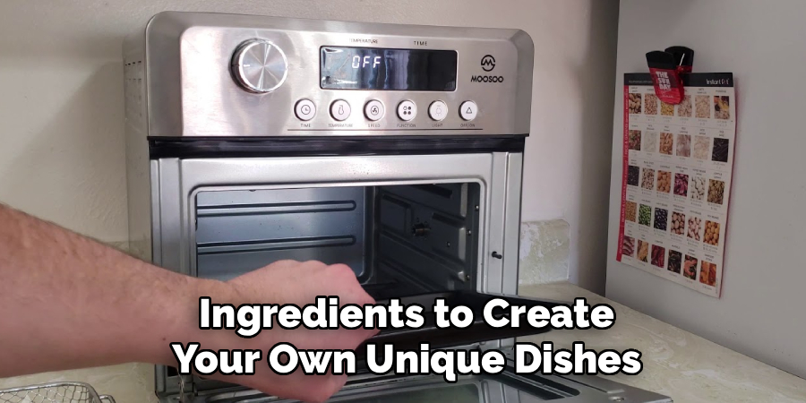 Ingredients to Create
Your Own Unique Dishes