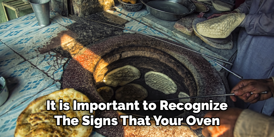 It is Important to Recognize
The Signs That Your Oven