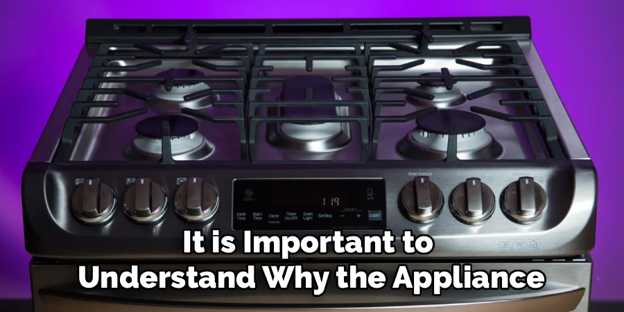 It is Important to 
Understand Why the Appliance