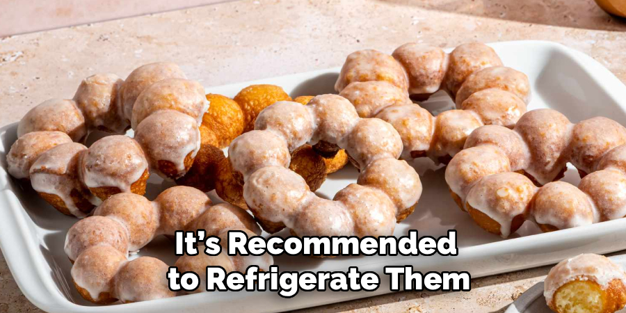 It’s Recommended
 to Refrigerate Them