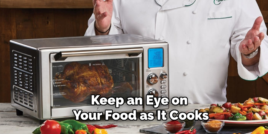 Keep an Eye on
Your Food as It Cooks