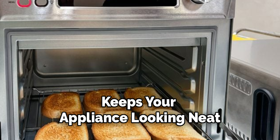 Keeps Your 
Appliance Looking Neat