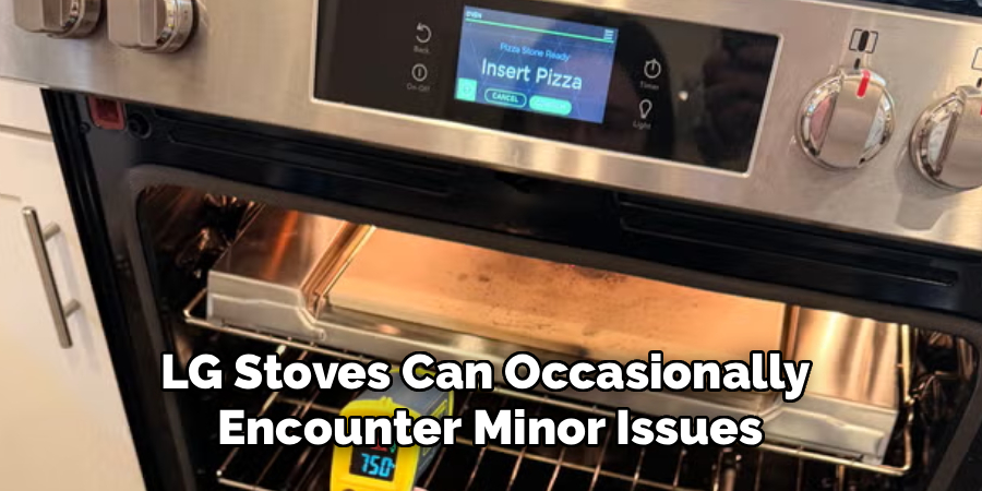 LG Stoves Can Occasionally 
Encounter Minor Issues