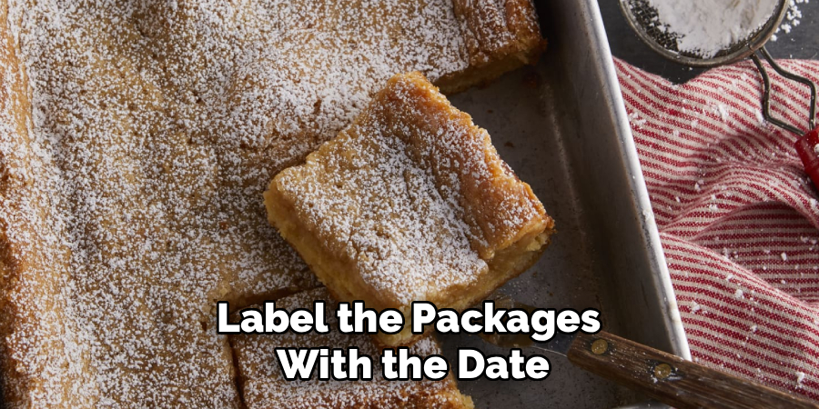 Label the Packages 
With the Date