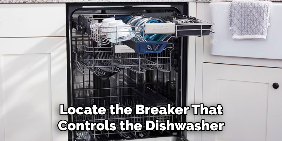 Locate the Breaker That
Controls the Dishwasher