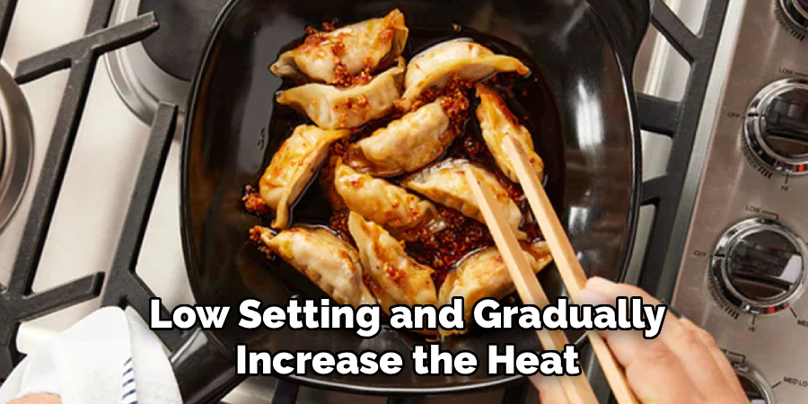 Low Setting and Gradually Increase the Heat