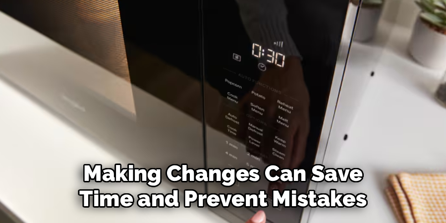 Making Changes Can Save
Time and Prevent Mistakes